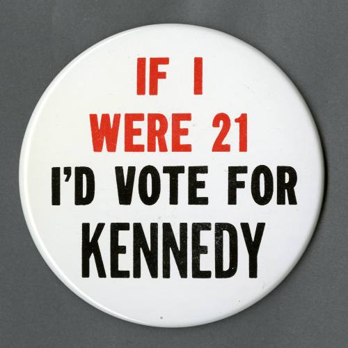 "If I Were 21..." Kennedy campaign pin